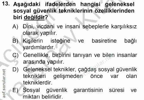 13. soru: Aşağıdaki ifadelerden hangisi geleneksel sosyal güvenlik tekniklerinin özelliklerinden biri değildir? A) Dini, vicdan…