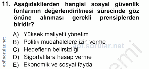 11. soru: Aşağıdakilerden hangisi sosyal güvenlik fonlarının değerlendirilmesi sürecinde göz önüne alınması gerekli prensiplerd…