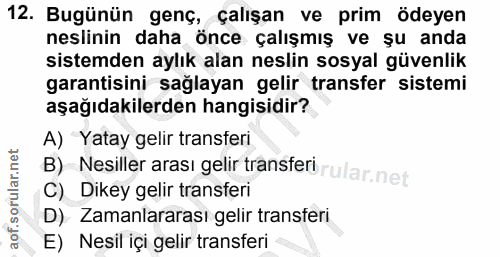 12. soru: Bugünün genç, çalışan ve prim ödeyen neslının daha once calışmıs ve su anda sistemden aylık alan neslin sosyal güvenl…