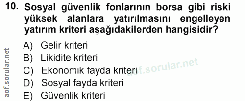 10. soru: Sosyal güvenlik fonlarının borsa gibi riski yüksek alanlara yatırılmasını engelleyen yatırım kriteri aşağıdakilerden…