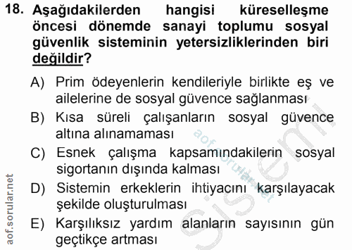 18. soru: Aşağıdakilerden hangisi küreselleşme öncesi dönemde sanayi toplumu sosyal güvenlik sisteminin yetersizliklerinden bir…