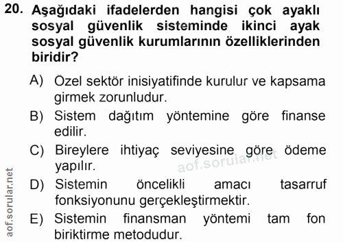 20. soru: Aşağıdaki ifadelerden hangisi çok ayaklı sosyal güvenlik sisteminde ikinci ayak sosyal güvenlik kurumlarının özellikl…