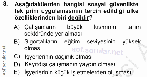 8. soru: Aşağıdakilerden hangisi sosyal güvenlikte tek prim uygulamasının tercih edildiği ülke özelliklerinden biri değildir?…