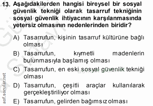 13. soru: Aşağıdakilerden hangisi bireysel bir sosyal güvenlik tekniği olarak tasarruf tekniğinin sosyal güvenlik ihtiyacının k…