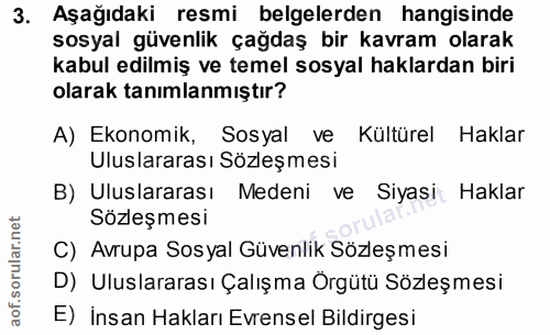 3. soru: Aşağıdaki resmi belgelerden hangisinde sosyal güvenlik çağdaş bir kavram olarak kabul edilmiş ve temel sosyal haklard…