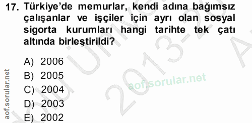 17. soru: Türkiye'de memurlar, kendi adına bağımsız çalışanlar ve işçiler için ayrı olan sosyal sigorta kurumları hangi tarihte…