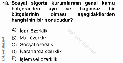 18. soru: Sosyal sigorta kurumlarının genel kamu bütçesinden ayrı ve bağımsız bir bütçelerinin olması aşağıdakilerden hangisini…