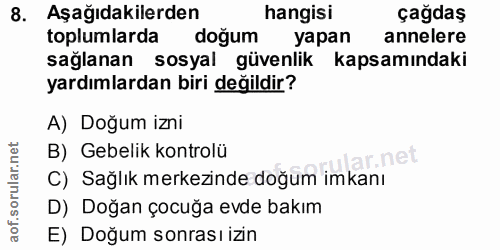 8. soru: Aşağıdakilerden hangisi çağdaş toplumlarda doğum yapan annelere sağlanan sosyal güvenlik kapsamındaki yardımlardan bi…