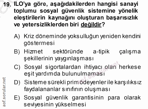 19. soru: ILO'ya göre, aşağıdakilerden hangisi sanayi toplumu sosyal güvenlik sistemine yönelik eleştirilerin kaynağını oluştur…