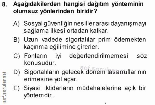 8. soru: Aşağıdakilerden hangisi dağıtım yönteminin olumsuz yönlerinden biridir? A) Sosyal güvenliğin nesiller arası dayanışma…