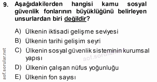 9. soru: Aşağıdakilerden hangisi kamu sosyal güvenlik fonlarının büyüklüğünü belirleyen unsurlardan biri değildir? A) Ulkenin…