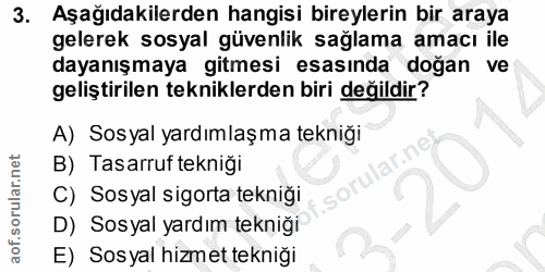 3. soru: Aşağıdakilerden hangisi bireylerin bir araya gelerek sosyal güvenlik saglama amacı ile dayanışmaya gitmesi esasında d…