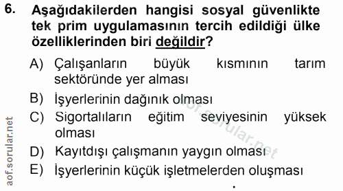 6. soru: Aşağıdakilerden hangisi sosyal güvenlikte tek prim uygulamasının tercih edildiği ülke özelliklerinden biri değildir?…
