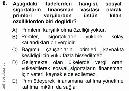 8. soru: Aşağıdaki ifadelerden hangisi, sosyal sigortaların finansman vasıtası olarak primleri vergilerden üstün kılan özellik…