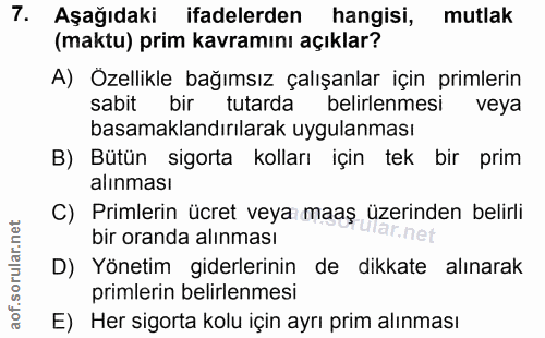 7. soru: Aşağıdaki ifadelerden hangisi, mutlak (maktu) prim kavramını açıklar? A) Ozellikle bağımsız çalışanlar için primlerin…