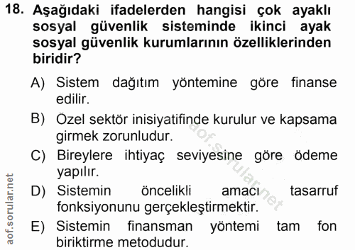 18. soru: Aşağıdaki ifadelerden hangisi çok ayaklı sosyal güvenlik sisteminde ikinci ayak sosyal güvenlik kurumlarının özellikl…