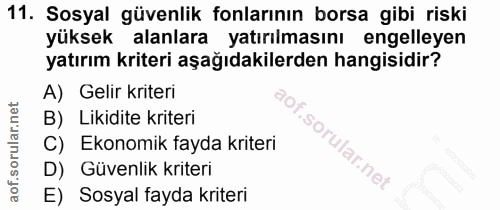 11. soru: Sosyal güvenlik fonlarının borsa gibi riski yüksek alanlara yatırılmasını engelleyen yatırım kriteri aşağıdakilerden…