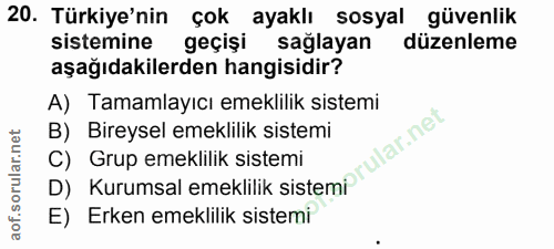 20. soru: Türkiye'nin çok ayaklı sosyal güvenlik sistemine geçişi sağlayan düzenleme aşağıdakilerden hangisidir? A) Tamamlayıcı…