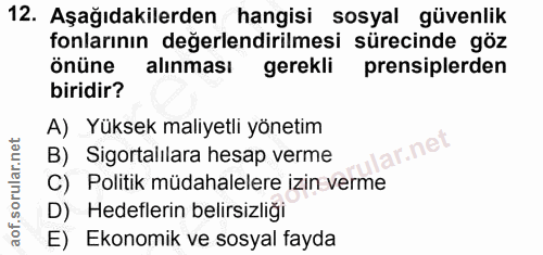 12. soru: Aşağıdakilerden hangisi sosyal güvenlik fonlarının değerlendirilmesi sürecinde göz Önüne alınması gerekli prensiplerd…