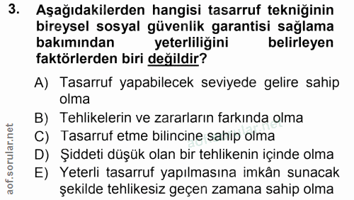 3. soru: Aşağıdakilerden hangisi tasarruf tekniğinin bireysel sosyal güvenlik garantisi sağlama bakımından yeterliliğini belir…
