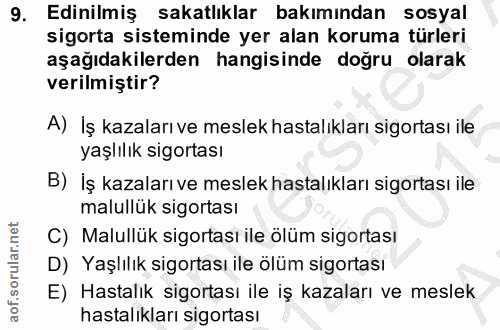 9. soru: Edinilmiş sakatlıklar bakımından sosyal sigorta sisteminde yer alan koruma türleri aşağıdakilerden hangisinde doğru o…