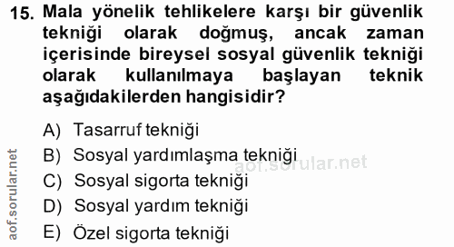 15. soru: Mala yönelik tehlikelere karşı bir güvenlik tekniği olarak doğmuş, ancak zaman içerisinde bireysel sosyal güvenlik te…