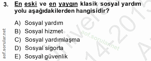 3. soru: En eski ve en yaygın klasık sosyal yardım yolu aşağıdakilerden hangisidir? A) Sosyal yardım B) Sosyal hizmet C) Sosya…