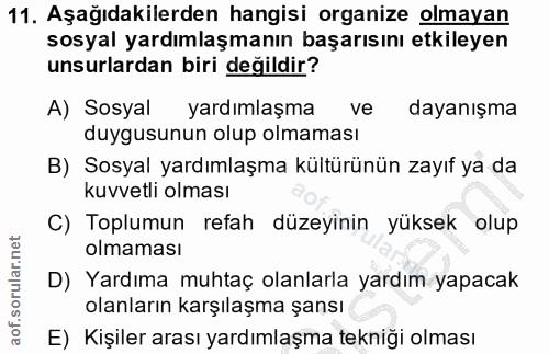 11. soru: Aşağıdakilerden hangisi organize olmayan sosyal yardımlaşmanın başarısını etkileyen unsurlardan biri değildir? A) Sos…