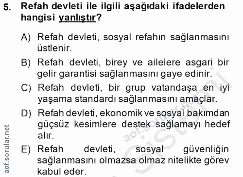 5. soru: Refah devleti ile ilgili aşağıdaki ifadelerden hangisi yanlıştır? A) Refah devleti, sosyal refahın sağlanmasını üstle…