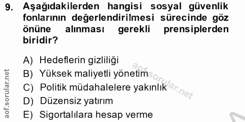 9. soru: Aşağıdakilerden hangisi sosyal güvenlik fonlarının değerlendirilmesi sürecinde göz önüne alınması gerekli prensiplerd…