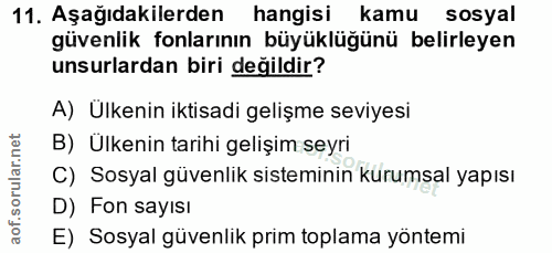 11. soru: Aşağıdakilerden hangisi kamu sosyal güvenlik fonlarının büyüklüğünü belirleyen unsurlardan biri değildir? A) Ülkenin…