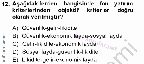 12. soru: Aşağıdakilerden hangisinde fon yatırım kriterlerinden objektif kriterler doğru olarak verilmiştir? A) Güvenlik-gelir-…