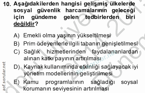 10. soru: Aşağıdakilerden hangisi gelişmiş ülkelerde sosyal güvenlik harcamalarının geleceği için gündeme gelen tedbirlerden bi…