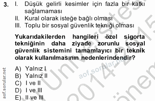 3. soru: I. Düşük gelirli kesimler için fazla bir katkı sağlamaması II. Kural olarak isteğe bağlı olması IlI. Toplu bir sosyal…