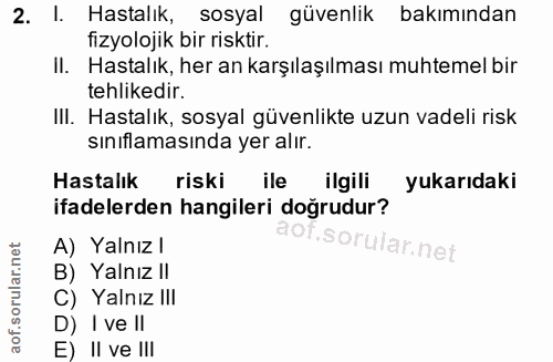 2. soru: Hastalik, sosyal güvenlik bakımından fizyolojik bir risktir. II. Hastalık, her an karşılaşılması muhtemel bir tehlike…