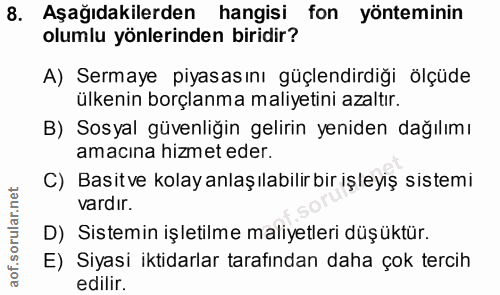 8. soru: Aşağıdakilerden hangisi fon yönteminin olumlu yönlerinden biridir? A) Sermaye piyasasını güçlendirdiği ölçüde ülkenin…