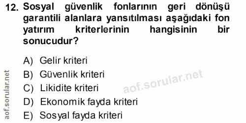12. soru: Sosyal güvenlik fonlarının geri dönüşü garantili alanlara yansıtılması aşağıdaki fon yatırım kriterlerinin hangisinin…