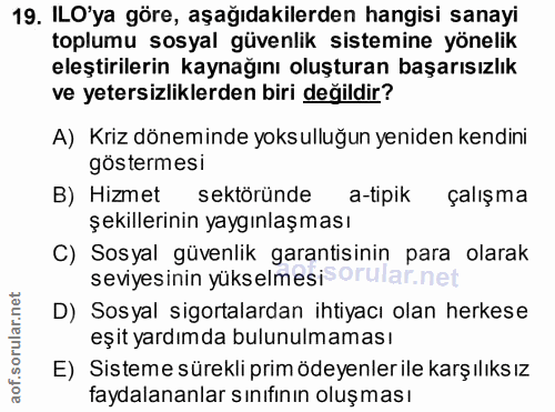 19. soru: ILO'ya göre, aşağıdakilerden hangisi sanayi toplumu sosyal güvenlik sistemine yönelik eleştirilerin kaynağını oluştur…