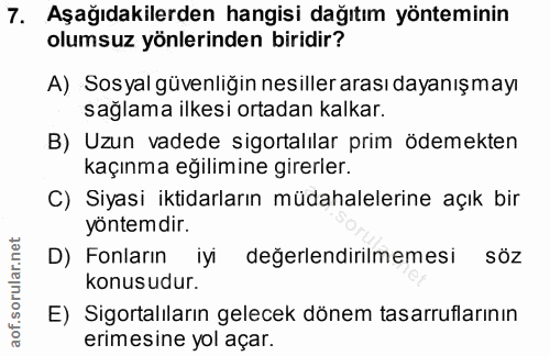 7. soru: Aşağıdakilerden hangisi dağıtım yönteminin olumsuz yönlerinden biridir? A) Sosyal güvenliğin nesiller arası dayanışma…