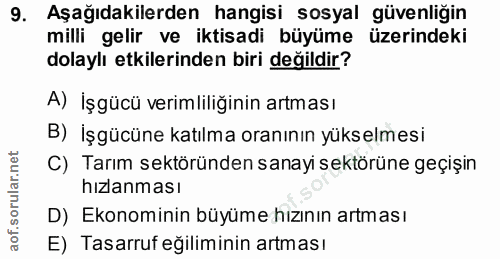 9. soru: Aşağıdakilerden hangisi sosyal güvenliğin milli gelir ve iktisadi büyüme üzerindeki dolaylı etkilerinden biri değildi…