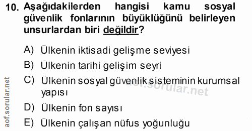10. soru: Aşağıdakilerden hangisi kamu sosyal güvenlik fonlarının büyüklüğünü belirleyen unsurlardan biri değildir? A) Ülkenin…