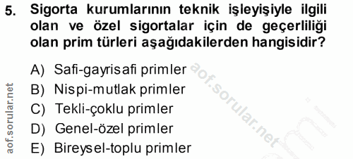 5. soru: Sigorta kurumlarının teknik işleyişiyle ilgili olan ve özel sigortalar için de geçerliliği olan prim türleri aşağıdak…