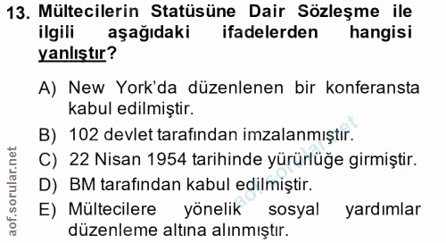 13. soru: Mültecilerin Statüsüne Dair Sözleşme ile ilgili aşağıdaki ifadelerden hangisi yanlıştır? A) New York'da düzenlenen bi…