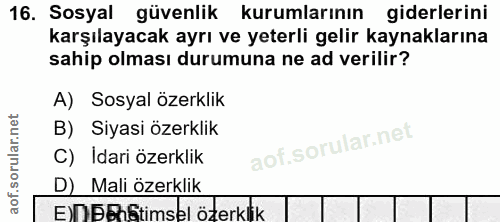 16. soru: Sosyal güvenlik kurumlarının giderlerini karşılayacak ayrı ve yeterli gelir kaynaklarına sahip olması durumuna ne ad…
