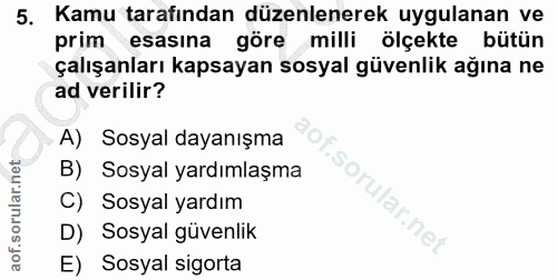 5. soru: Kamu tarafından düzenlenerek uygulanan ve prim esasına göre milli ölçekte bütün çalışanları kapsayan sosyal güvenlik…