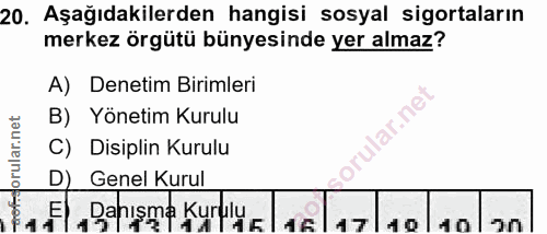 20. soru: Aşağıdakilerden hangisi sosyal sigortaların merkez örgütü bünyesinde yer almaz? A) Denetim Birimleri B) Yönetim Kurul…