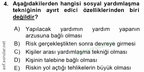 4. soru: Aşağıdakilerden hangisi sosyal yardımlaşma tekniğinin ayırt edici özelliklerinden biri değildir? A) Yapılacak yardımı…