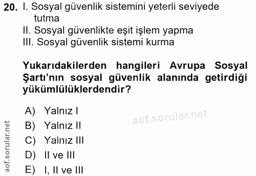 20. soru: I. Sosyal güvenlik sistemini yeterli seviyede tutma II. Sosyal güvenlikte eşit işlem yapma Ill. Sosyal güvenlik siste…