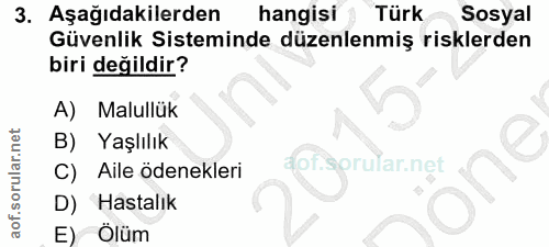 3. soru: Aşağıdakilerden hangisi 3 Türk Sosyal Güvenlik Sisteminde düzenlenmiş risklerden biri değildir? A) Malullük B) Yaşlıl…