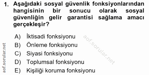 1. soru: Aşağıdaki sosyal güvenlik fonksiyonlarından hangisinin bir sonucu olarak sosyal güvenliğin gelir garantisi sağlama am…